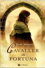 Jordi Arbonès: Cavaller de fortuna (català language, 2006, La Magrana)