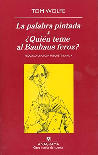 Tom Wolfe, Diego Medina, Antonio-Prometeo Moya Valle: La palabra pintada & ¿Quién teme al Bauhaus feroz? (Paperback, 2010, Anagrama, Editorial Anagrama)