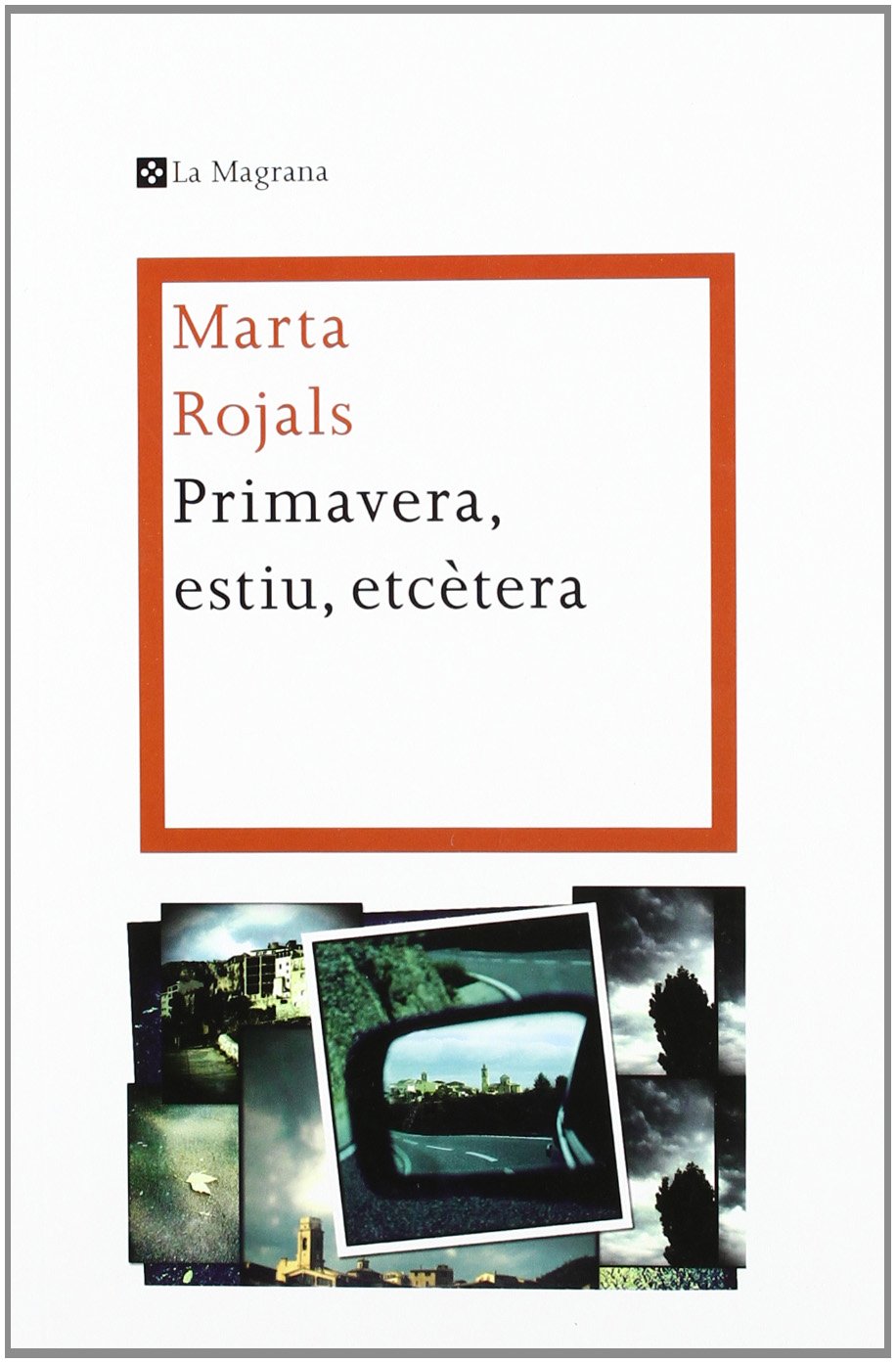 Marta Rojals: Primavera, estiu, etcètera (català language, 2011, La Magrana)