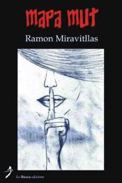 Ramón Miravitllas: Mapa mut (català language, 2007, La Busca Edicions)