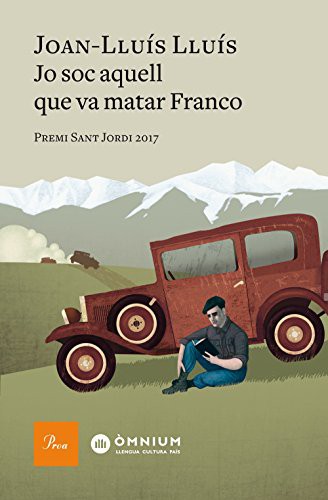 Joan-Lluís Lluís: Jo soc aquell que va matar Franco (Hardcover, 2018, Proa)