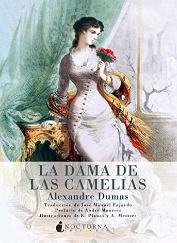 Alexandre Dumas, André Maurois, José Manuel Fajardo González, A. Mestres, E. Planas, A. Mestres, E. Planas, A. Mestres, E. Planas: La dama de las camelias (Paperback, Nocturna Ediciones)