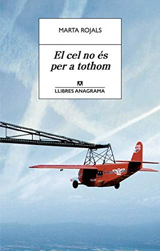 Marta Rojals: El cel no és per a tothom (2018, Editorial Anagrama)