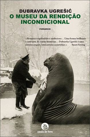 Dubravka Ugrešić: O Museu da Rendição Incondicional (Paperback, Portuguese language, 2011, Cavalo de Ferro)
