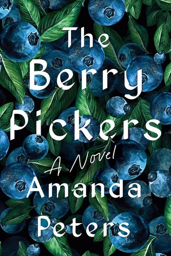 Amanda Peters: The Berry Pickers (2023, Catapult)