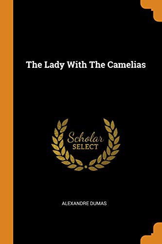 Alexandre Dumas: The Lady with the Camelias (Paperback, Franklin Classics Trade Press)