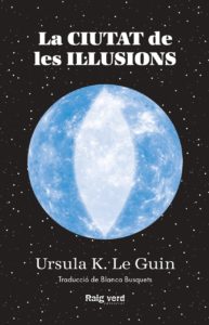 Ursula K. Le Guin: La ciutat de les il·lusions (Català language, 2024, Raig Verd)