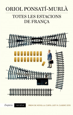 Oriol Ponsatí-Murlà: Totes les estacions de França (català language, 2014, Empúries)