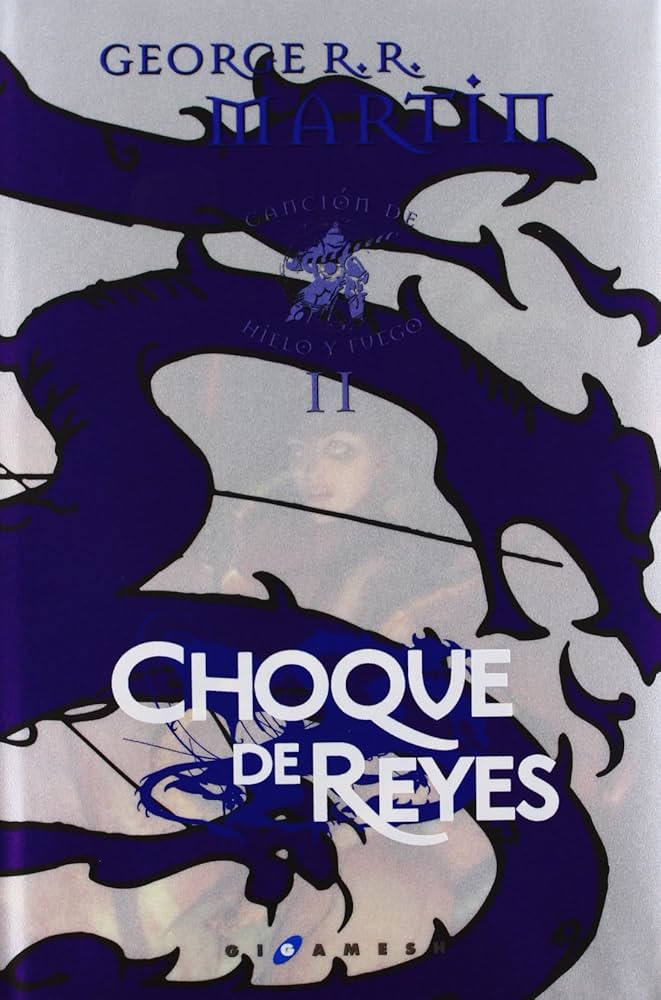 George R. R. Martin: Choque de Reyes (Hardcover, Spanish language, 2011, Gigamesh)
