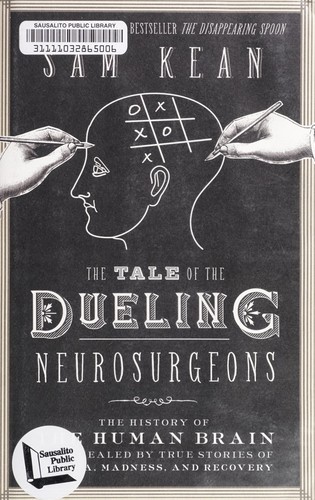 Sam Kean: The Tale of the Dueling Neurosurgeons (Hardcover, 2014, Little, Brown And Company)