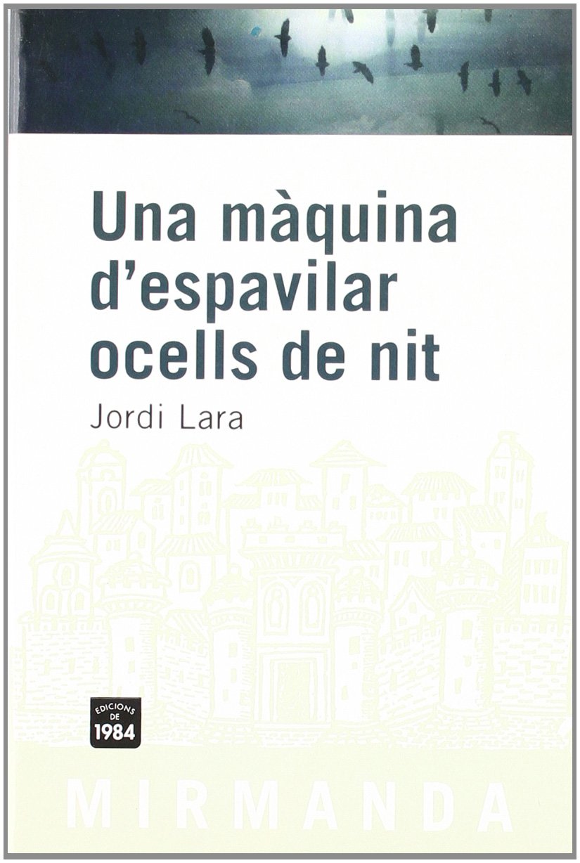 Jordi Lara: Una Màquina d'espavilar ocells de nit (català language, 2008, Edicions de 1984)