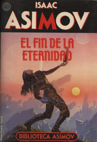 Isaac Asimov: El fin de la eternidad (1989, Martínez Roca, Ediciones Martínez Roca)