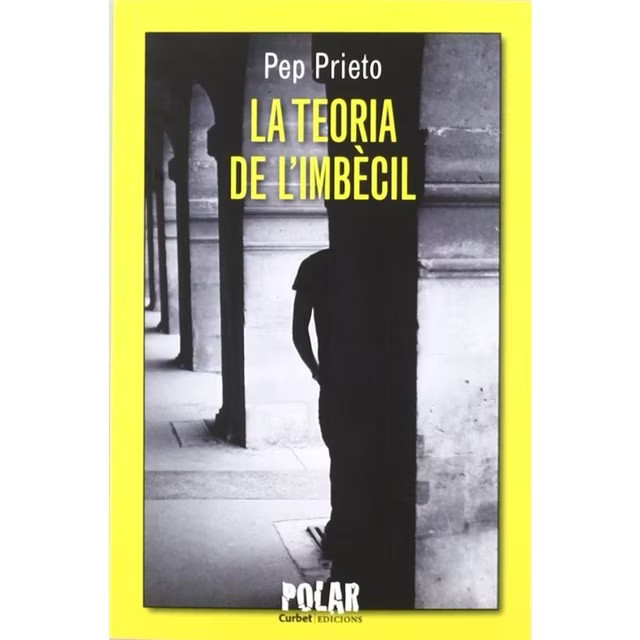 Pep Prieto: La Teoria de l'imbècil (català language, 2011, Curbet Edicions)