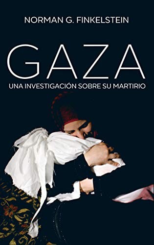 Norman G. Finkelstein, Ana Useros Martín: Gaza (Hardcover, 2019, Siglo XXI de España Editores, S.A.)