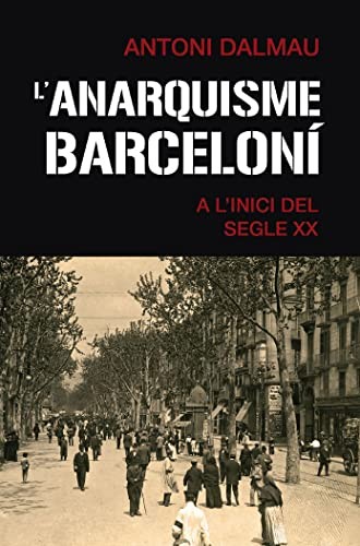 Antoni Dalmau i Ribalta: L'anarquisme barceloní a l'inici del segle XX (Paperback, 2022, EDITORIAL BASE (CAT))