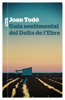 Joan Todó: Guia sentimental del Delta de l'Ebre (català language, 2018, Pòrtic)