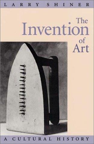 Larry Shiner: The Invention of Art (Hardcover, University Of Chicago Press)