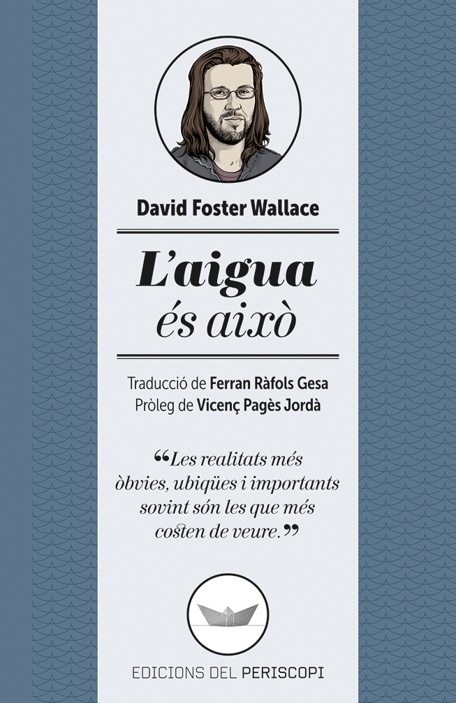 David Foster Wallace: L'Aigua és això (català language, 2014, Edicions del Periscopi)