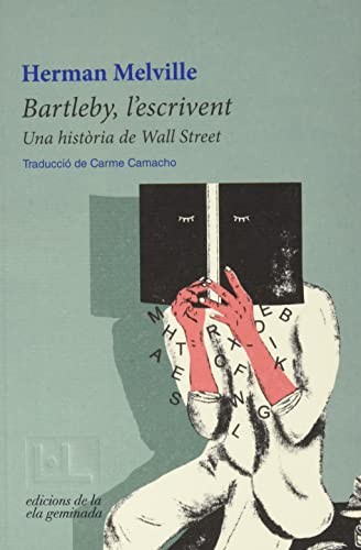 Herman Melville, Carme Camacho, Carme Camacho, Carme Camacho, Carme Camacho: Bartleby, l'escrivent (Paperback, ELA GEMINADA, EDICIONS DE LA ELA GEMINADA)