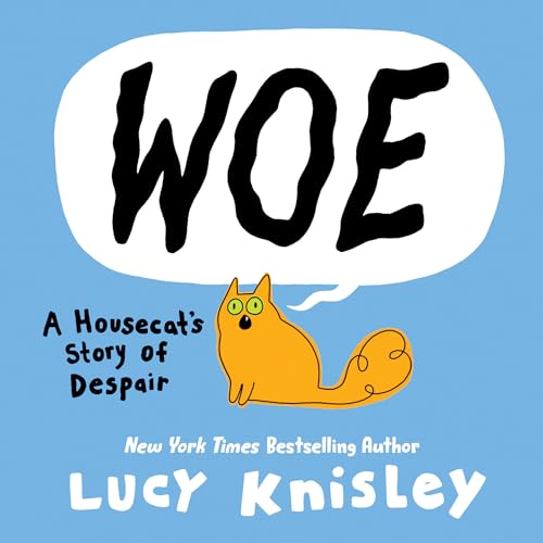 Lucy Knisley: Woe: a Housecat's Story of Despair : (a Graphic Novel) (2024, Penguin Random House LLC)