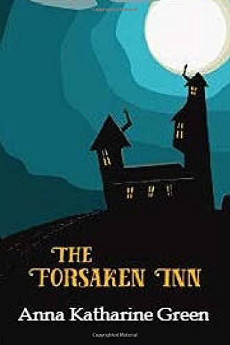 Anna Katharine Green: The Forsaken Inn (Paperback, 2017, CreateSpace Independent Publishing Platform, Createspace Independent Publishing Platform)