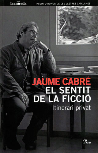 Jaume Cabré: El Sentit de la ficció (català language, 2010, Proa)