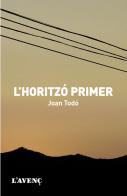 Joan Todó: L'Horitzó primer (català language, 2013, L'Avenç)