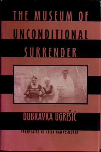 Dubravka Ugrešić, Celia Hawkesworth: The Museum of Unconditional Surrender (Hardcover, New Directions Publishing Corporation)