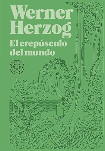 Werner Herzog, Marina Bornas: El crepúsculo del mundo (Hardcover, 2022, Blackie Books, BLACKIE BOOKS)