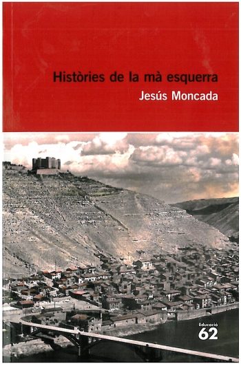 Jesús Moncada: Històries de la mà esquerra (català language, 2010, Educaula)