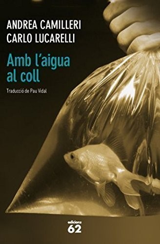 Carlo Lucarelli, Andrea Camilleri, Pau Vidal Gavilan: Amb l'aigua al coll (Paperback, 2011, Edicions 62)