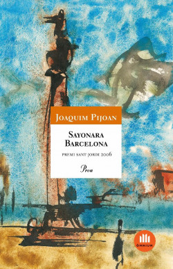 Joaquim Pijoan: Sayonara Barcelona (català language, 2007, Proa)