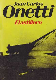 Juan Carlos Onetti: El astillero (Spanish language, 1978)