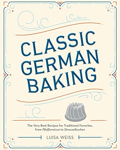 Luisa Weiss: Classic German baking (2016, Ten Speed Press)
