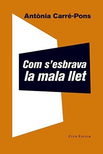 Antònia Carré-Pons, Maria Bohigas Sales: Com s'esbrava la mala llet (Paperback, 2018, Club Editor)