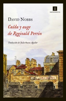 David Nobbs: Caída y auge de Reginald Perrin (2012, Impedimenta, IMPEDIMENTA)