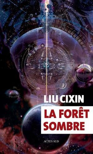 Cixin Liu: La Forêt sombre (French language, 2017, Actes Sud)