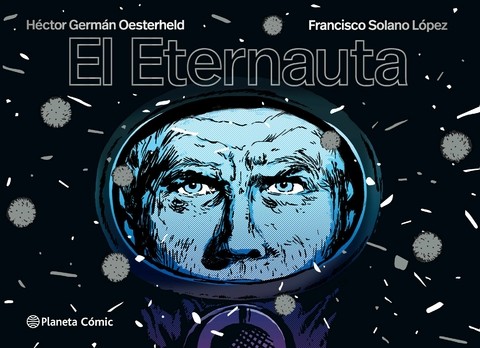 H. G. Oesterheld, Francisco Solano López: El Eternauta (Hardcover, Spanish language, 2022, Planeta Cómic)