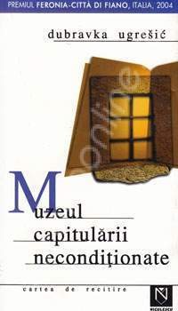 Dubravka Ugrešić: Muzeul capitulării necondiționate (Paperback, Romanian language, 2005, Editura Niculescu)