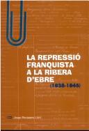 Josep Recasens Llort: La Repressio Franquista a la Ribera D'Ebre (1938-1945) (Col-Leccio El Tinter) (Hardcover, 2003, Cossetania)