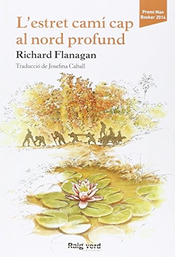 Josefina Caball, Richard Flanagan: L'estret camí cap al nord profund (Paperback, Català language, 2016, Raig Verd Editorial)