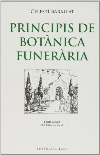 Celestí Barallat i Falguera: Principis de botànica funerària (Paperback, 2013, EDITORIAL BASE (CAT))