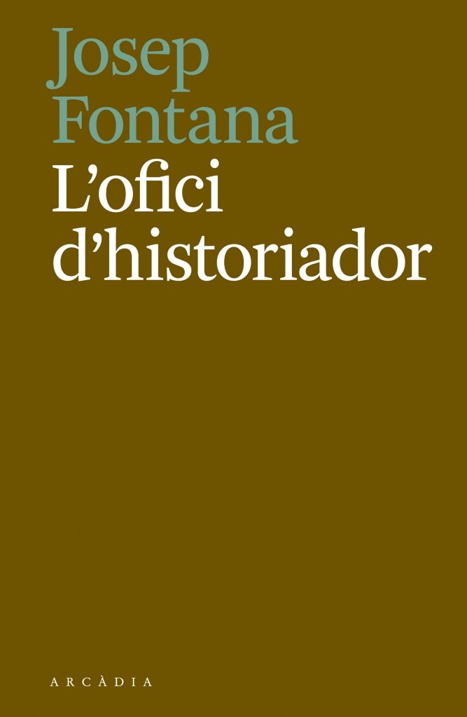 Josep Fontana: L'ofici d'historiador (català language, 2018, Arcàdia)