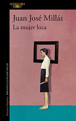 Juan José Millás: La mujer loca / The Insane Woman (Paperback, Alfaguara)