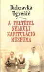 Dubravka Ugrešić: A feltétel nélküli kapituláció múzeuma (Hardcover, 2000, Európa)
