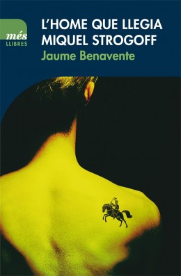 Jaume Benavente: L'Home que llegia Miquel Strogoff (català language, 2018, Més Llibres)