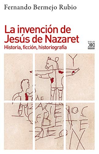 Fernando Bermejo Rubio: La invención de Jesús de Nazaret (Paperback, Siglo XXI de España Editores, S.A.)