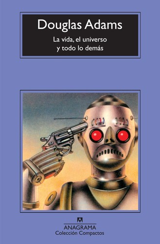 La vida, el universo y todo lo demás. - 3. edición. (2013, Anagrama)