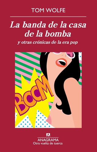 Tom Wolfe: La banda de la casa de la bomba (2013, Anagrama)