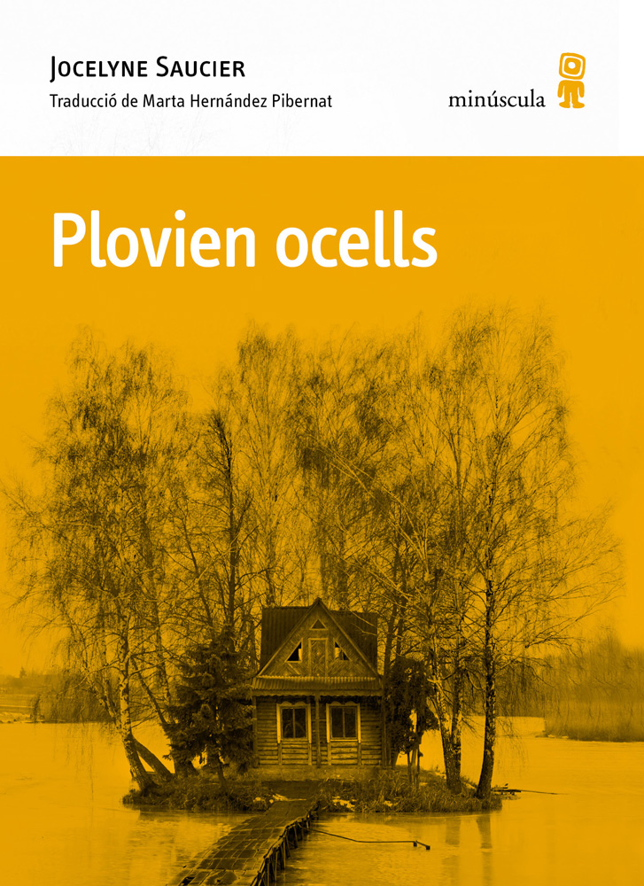 Jocelyne Saucier, Marta Hernández Pibernat (traductora): Plovien ocells (Paperback, català language, Minúscula)